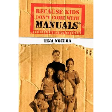 Because Kids Don't Come With Manuals(R): Contemporary Advice for Parents
