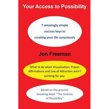 Your Access to Possibility: 7 amazingly simple success keys to creating your life consciously
