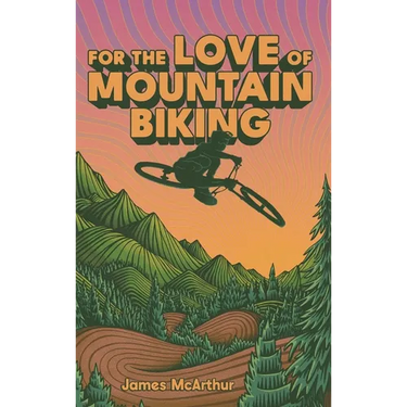 For the Love of Mountain Biking