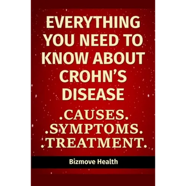 Everything you need to know about Crohn's Disease: Causes, Symptoms, Treatment