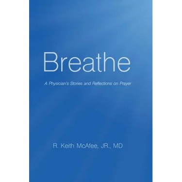 Breathe: A Physician's Stories and Reflections on Prayer
