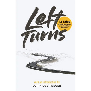 Left Turns: 12 Tales of Rash Decisions and Beautiful Mistakes