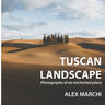 Tuscan Landscape: Photographs of an enchanted place