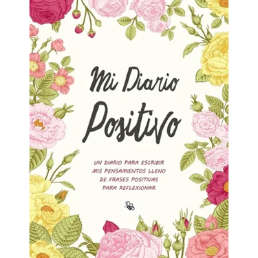 Mi Diario Positivo - Un Diario Para Escribir Mis Pensamientos: Lleno de Frases Positivas Para Reflexionar - Diario Personal Para Escribir Mujer