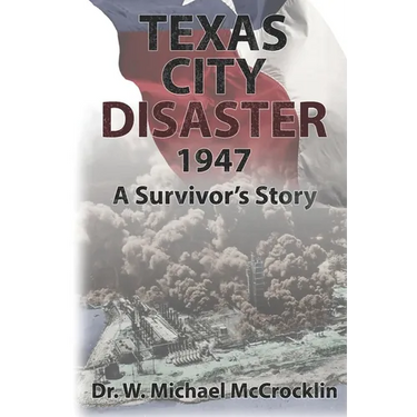 Texas City Disaster 1947: A Survivor's Story