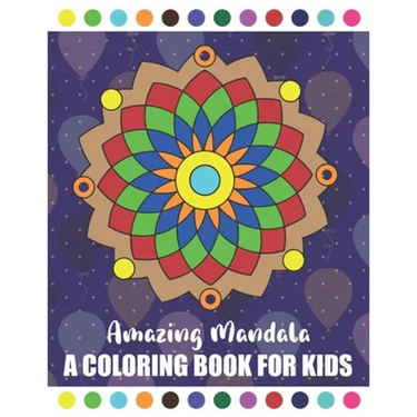 Amazing Mandala A Coloring Book for Kids: Amazing Symmetrical Design Mandala Coloring Book for Kids and Beginners Children Book about Calming Down