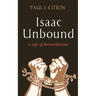 Isaac Unbound: A Life of Reconciliation