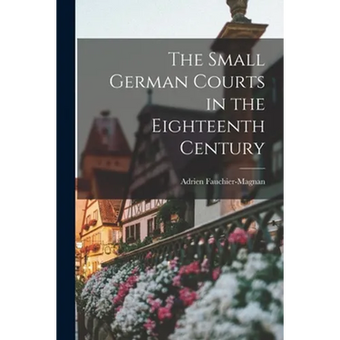 The Small German Courts in the Eighteenth Century