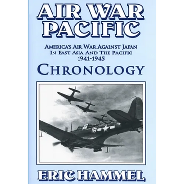 Air War Pacific Chronology Part 1: America's Air War Against Japan In East Asia And The Pacific 1941 - 1943