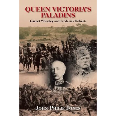 Queen Victoria'S Paladins: Garnet Wolseley and Frederick Roberts