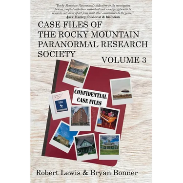Case Files of the Rocky Mountain Paranormal Research Society Volume 3