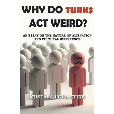 Why Do Turks Act Weird?