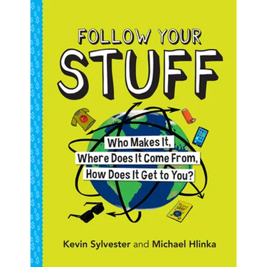 Follow Your Stuff: Who Makes It, Where Does It Come From, How Does It Get to You?