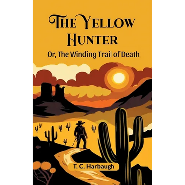 The Yellow Hunter Or, The Winding Trail Of Death