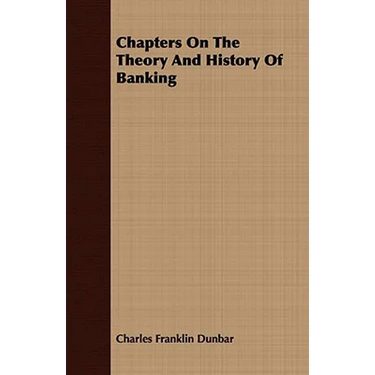 Chapters On The Theory And History Of Banking