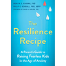 The Resilience Recipe: A Parent's Guide to Raising Fearless Kids in the Age of Anxiety