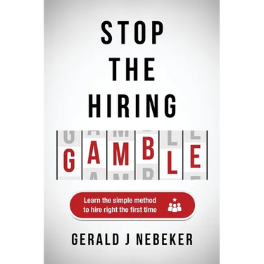 Stop the Hiring Gamble: Learn the Simple Method to Hire Right the First Time