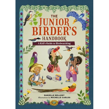 The Junior Birder's Handbook: A Kid's Guide to Birdwatching