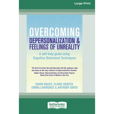 Overcoming Depersonalization and Feelings of Unreality (16pt Large Print Edition)