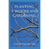 Planting a Woodland Gardening: An Ultimate Guide To Designing and Planting Of Woodland