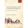 The Crusader States and Their Neighbours: A Military History, 1099-1187