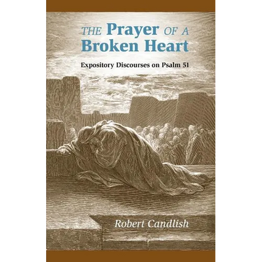 The Prayer of a Broken Heart: Expository Discourses on Psalm 51