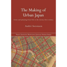 The Making of Urban Japan: Cities and Planning from Edo to the Twenty First Century