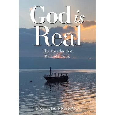God is Real: The Miracles that Built My Faith.