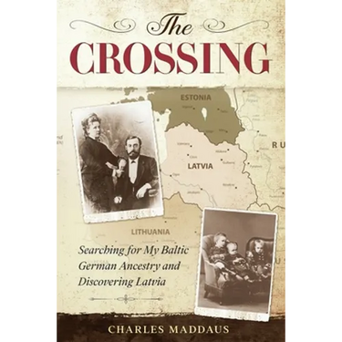 The Crossing: Searching for My Baltic German Ancestry and Discovering Latvia