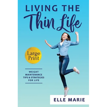 Living the Thin Life: Weight Maintenance Tips & Strategies for Life