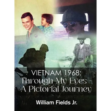 Vietnam 1968: Through My Eyes - A Pictorial Journey