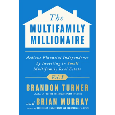 The Multifamily Millionaire, Volume I: Achieve Financial Freedom by Investing in Small Multifamily Real Estate