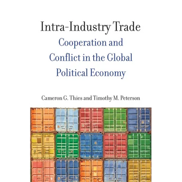 Intra-Industry Trade: Cooperation and Conflict in the Global Political Economy