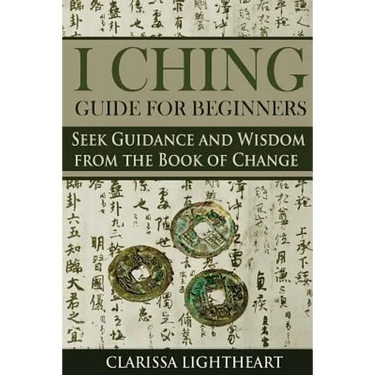 I Ching Guide for Beginners: Seek Guidance and Wisdom from the Book of Change