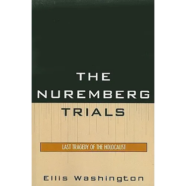 The Nuremberg Trials: Last Tragedy of the Holocaust