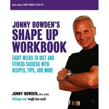 Jonny Bowden's Shape Up Workbook: Eight Weeks to Diet and Fitness Success with Recipes, Tips, and More