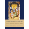 Christianity and Culture in the Middle Ages: Essays to Honor John Van Engen