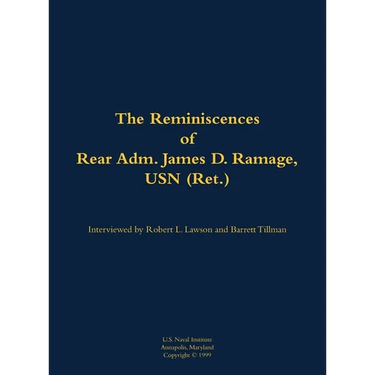 The Reminiscences of Rear Adm. James D. Ramage, USN (Ret.): 1916-2012