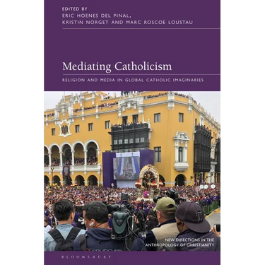 Mediating Catholicism: Religion and Media in Global Catholic Imaginaries