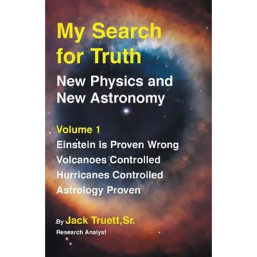 My Search for Truth: New Physics and New Astronomy Volume 1