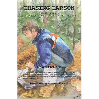 Chasing Carson: A Family's Journey through Adolescence, Addiction and Recovery