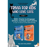 Trivia For Kids Who Love Cats, 2-in-1: 300+ Facts to Engage Smart, Curious Cat Lovers & Trade I'm Bored for Fun and Learning An Animal Educational Gif