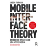 Mobile Interface Theory: Embodied Space and Locative Media