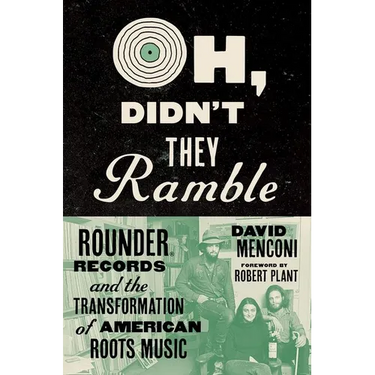 Oh, Didn't They Ramble: Rounder Records and the Transformation of American Roots Music