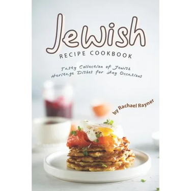 Jewish Recipe Cookbook: Tasty Collection of Jewish Heritage Dishes for Any Occasions