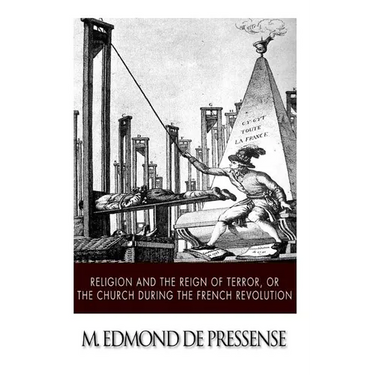 Religion and the Reign of Terror, or the Church during the French Revolution