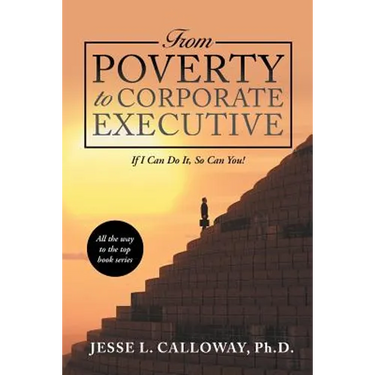 From Poverty to Corporate Executive: If I Can Do It, so Can You!