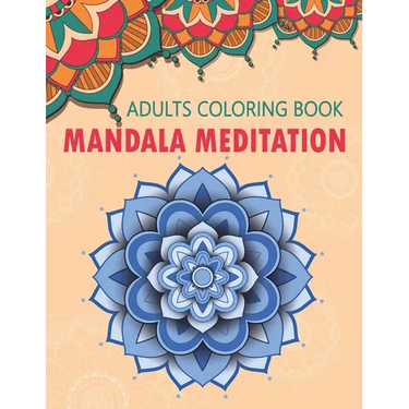 Mandala Meditation: An Adult Coloring Book For Meditation & Relaxation