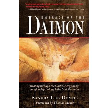 Embrace of the Daimon: Healing Through the Subtle Energy Body/ Jungian Psychology & the Dark Feminine