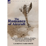 The Romance of Aircraft: the Development of Balloons, Dirigibles and Powered Aircraft Including the First World War in the Air
